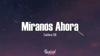 Míranos Ahora  Calibre 50 LETRA [upl. by Hope939]