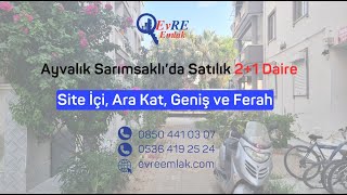 Ayvalık Sarımsaklıda Site İçinde Geniş ve Ferah Ara Kat Satılık Daire  21  Çift Balkon  2 WC [upl. by Tihor]