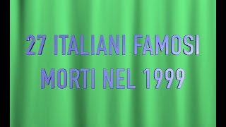 27 ITALIANI FAMOSI MORTI NEL 1999 [upl. by Nairb196]