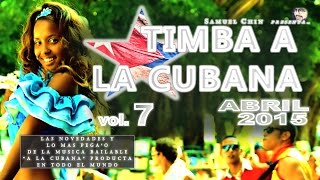 TIMBA A LA CUBANA vol 7  ABRIL 2015  Las Novedades De La Musica Bailable quotA La Cubanaquot [upl. by Ahsaele]