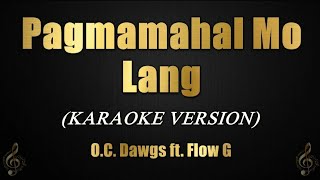 Pagmamahal Mo Lang  OC Dawgs ft Flow G Karaoke [upl. by Kristien]