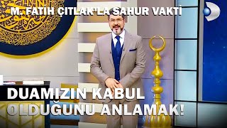 Duamızın Kabul Olduğunu Anlayabilir Miyiz  M Fatih Çıtlakla Sahur Vakti [upl. by Gonick]