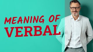 Verbal  Meaning of verbal [upl. by Richman]