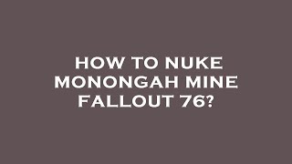 How to nuke monongah mine fallout 76 [upl. by Akinot926]