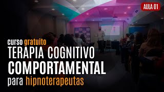 Curso Grátis de Terapia Cognitivo Comportamental para Hipnoterapeutas 01 [upl. by Hultin730]