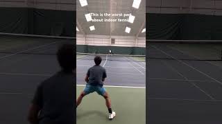 Worst part about indoor tennis [upl. by Rawdin715]