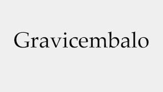 How to Pronounce Gravicembalo [upl. by Lebna]