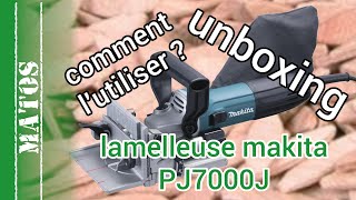 Lamelleuse Makita PJ7000J partie 1  principe choix déballage et comparaison avec la Dewalt DW682K [upl. by Chap94]