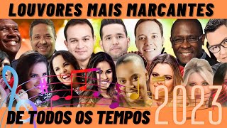 LOUVORES MAIS MARCANTES DE TODOS OS TEMPOS 2023 [upl. by Tiebold736]