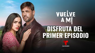 Primer episodio completo de Vuelve a Mí  Telemundo [upl. by Jola]