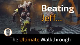 HalfLife Alyx  Chapter 7 quotBEATING JEFFquot  The Ultimate Walkthrough [upl. by Rosamond]