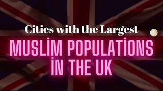 Cities with the Largest Muslim Populations in the UK  Detailed Analysis [upl. by Pryce]