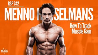 342 How To Track Muscle Gain  Menno Henselmans [upl. by Etiragram]