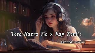 Tere Nazra Me x Rap Remix slowedreverb [upl. by Nuli516]