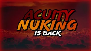 Acuity Nuking Is Back Sorta [upl. by Enawd]