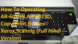 How To Operating AR6023NAR6023D CopyPrintDuplex XeroxScannig Full Hindi Version [upl. by Dis420]