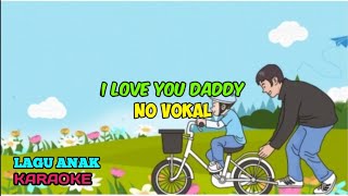 ⭕ KARAOKE  NO VOKAL  LAGU ANAK  I LOVE YOU DADDY  BELAJAR BAHASA INGGRIS [upl. by Abbie]