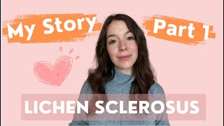 My Lichen Sclerosus Story Part 1 [upl. by Bobbette]