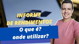 INFORME DE RENDIMENTOS  Para que serve e onde utilizar esse documento [upl. by Nylicaj]