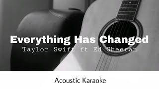 Taylor Swift ft Ed Sheeran  Everything Has Changed Acoustic Karaoke [upl. by Ilsel]