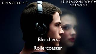 Bleachers  Rollercoaster 13 Reasons Why Soundtrack S02xE13 [upl. by Beker]