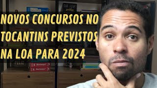 Concursos no Estado do Tocantins previstos na LOA Lei Orçamentária Anual para 2024 [upl. by Turley501]