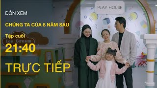 TRỰC TIẾP VTV3  Full Tập cuối  Chúng ta của 8 năm sau [upl. by Wally]