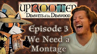 Uprooted Ep 3  We Need a Montage  Funny DampD Mini Campaign [upl. by Mufinella312]