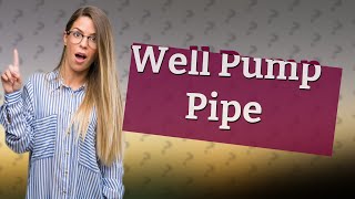 What kind of pipe do you use for a well pump [upl. by Aizek]