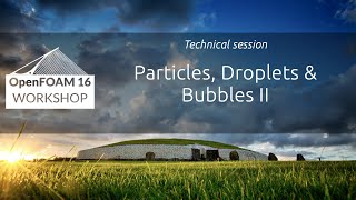 16th OpenFOAM Workshop Particles Droplets and Bubbles II [upl. by Initirb]