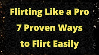 🔥😏 Flirting Like a Pro 7 Proven Ways to Flirt Easily 👀  Love Psychology [upl. by Ranip]