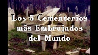 Los 5 Cementerios Más Embrujados en el Mundo [upl. by Ynnol]