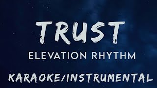 ELEVATION RHYTHM  Trust Karaoke  Instrumental  MEv Karaoke  Lyric Delight [upl. by Aliber]