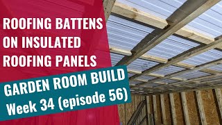 Garden Room Build  Week 34 Ep 56 Roofing Battens on Insulated Roofing Panels [upl. by Nibbor]