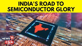 India’s Road to Semiconductor Glory Paved with Innovation and Global Ambition  N18V  News18 [upl. by Bein]