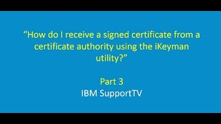 How do I receive a signed certificate from a certificate authority using the iKeyman utility [upl. by Greer]