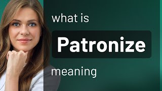 Patronize  what is PATRONIZE definition [upl. by Ciardap]