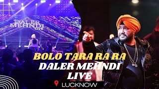 Bolo Tara Ra Ra Live at Lucknow  Daler Mehndi  Superhit Song 2022 [upl. by Ihcalam]