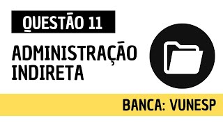 Questão 11  Direito Administrativo e Administração Pública  Administração Indireta  VUNESP [upl. by Lekkim]