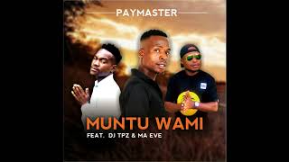 Paymaster Ft Dj Tpz amp Ma Eve  Muntu wami Official Audio [upl. by Meghan258]