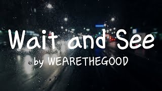 lyrics Wait and See by WEARETHEGOOD  To all the doubters doubters To those who don’t believe [upl. by Peyton]