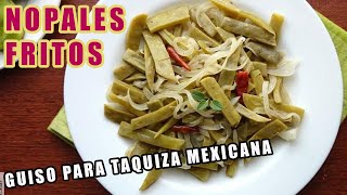 🌵NOPALES FRITOSGUISO PARA TAQUIZA 🌮 RECETA 🍽Gracia Típs 💎 [upl. by Westmoreland]