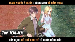 Review Manhua Main Trùng Sinh về 1983 Xây Dựng Đế Chế Kinh Tế Từ Buôn Đồng Nát tổng hợp 434  471 [upl. by Idnak]