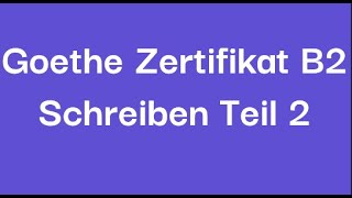 Goethe Zertifikat B2Schreiben Teil 2 [upl. by Still]