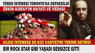 Erkin Korayın Sessiz Sedasız Vedası Vasiyeti Üzerine Türkiyede Değil Kanadada Defnedildi [upl. by Webster431]