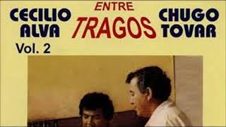 ENTRE TRAGOS VOL 2  CECILIO ALVA Y CHUGO TOVAR [upl. by Durward854]