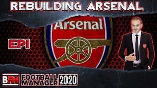 FM20  EP1  Rebuilding Arsenal  Football Manager 2020 [upl. by Frodina]