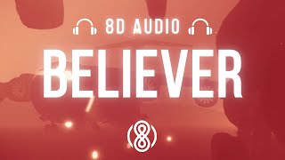 Imagine Dragons • Believer🎧8D Audio🎧  Lyrics [upl. by Felten]