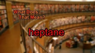 What does heptane mean [upl. by Bezanson]