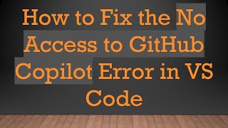 How to Fix the No Access to GitHub Copilot Error in VS Code [upl. by Ilenna]